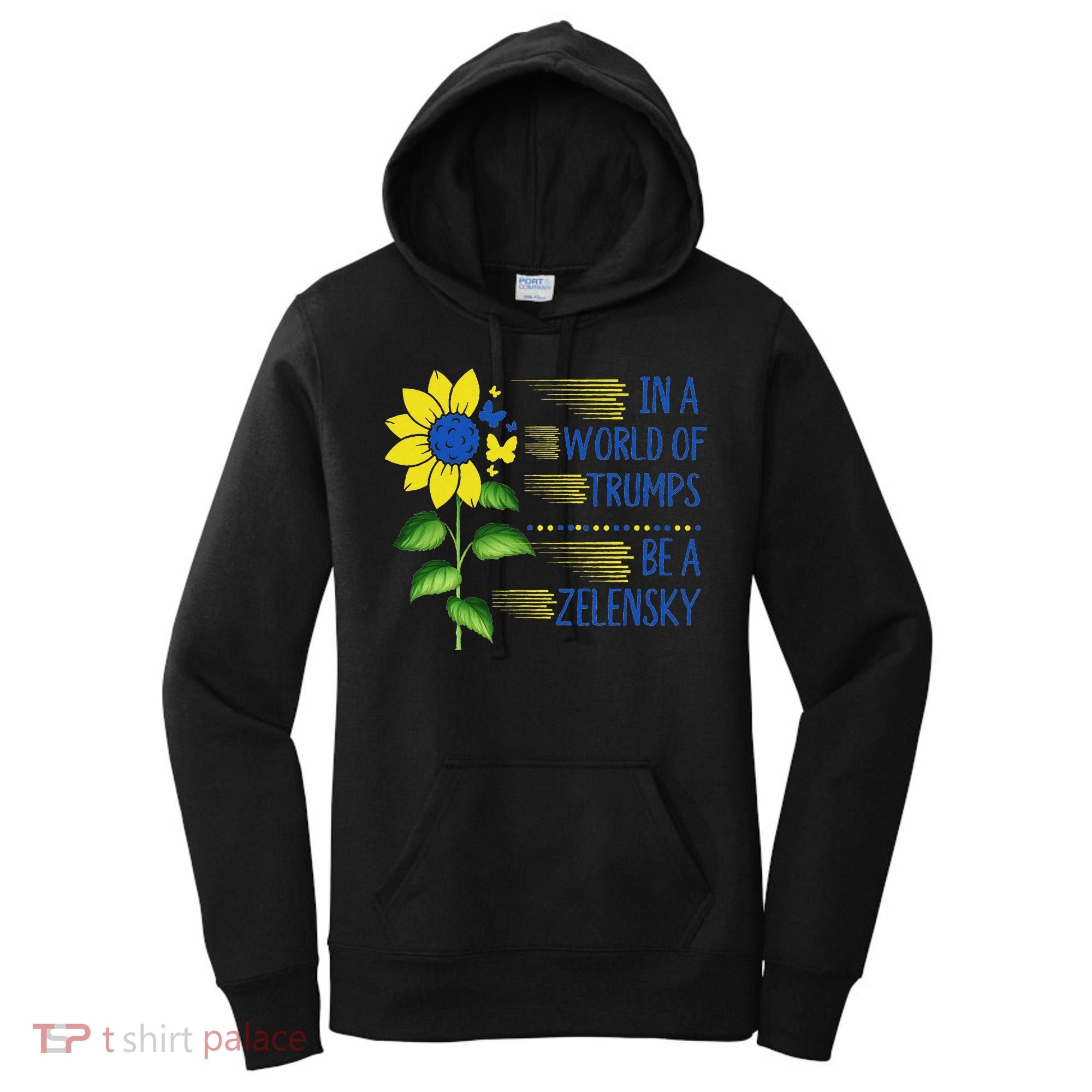 Zelensky Ukraine Support In A World Of Trumps Be A Zelensky Women's Hoodie