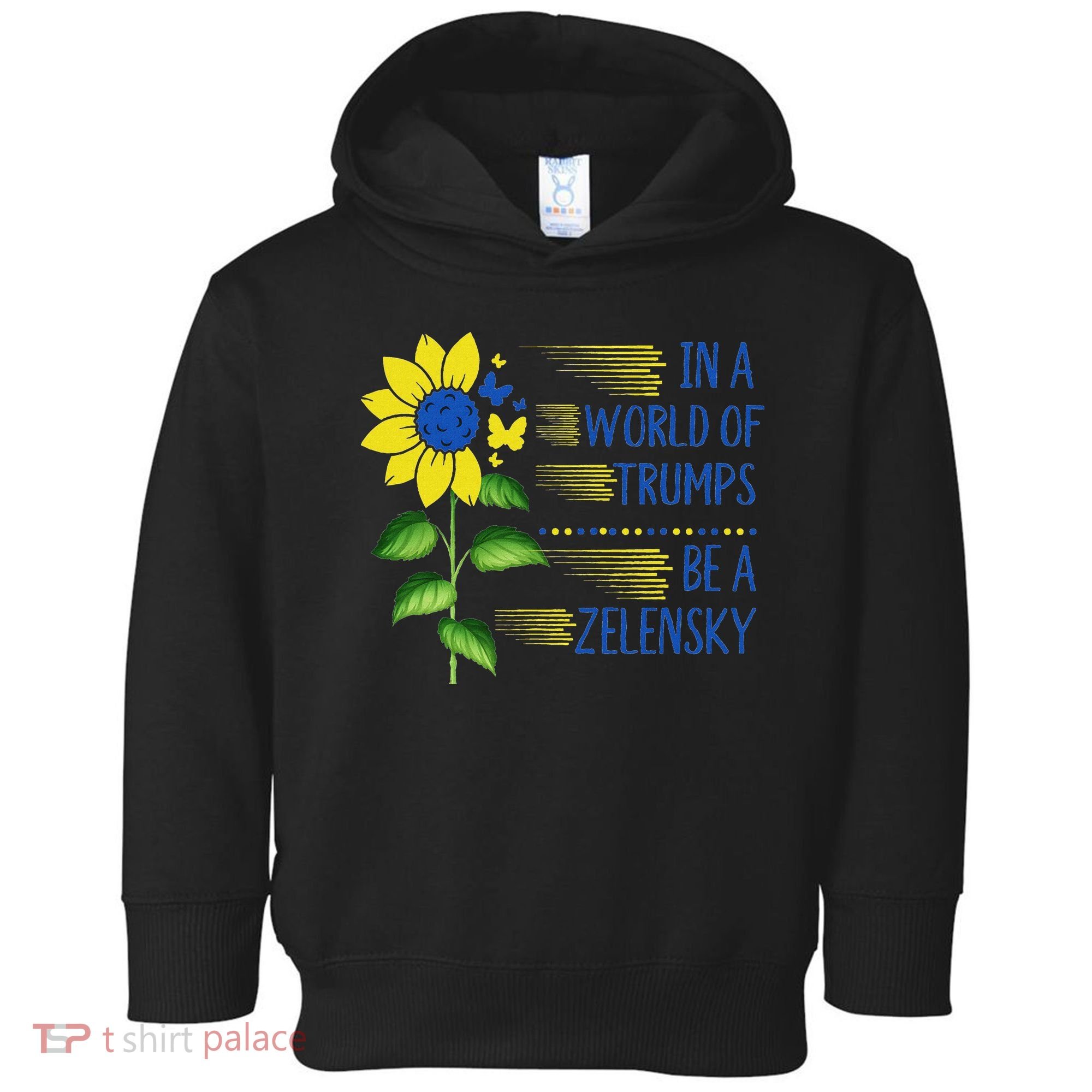 Zelensky Ukraine Support In A World Of Trumps Be A Zelensky Toddler Hoodie