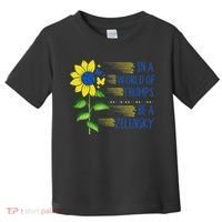 Zelensky Ukraine Support In A World Of Trumps Be A Zelensky Toddler T-Shirt thumb 0