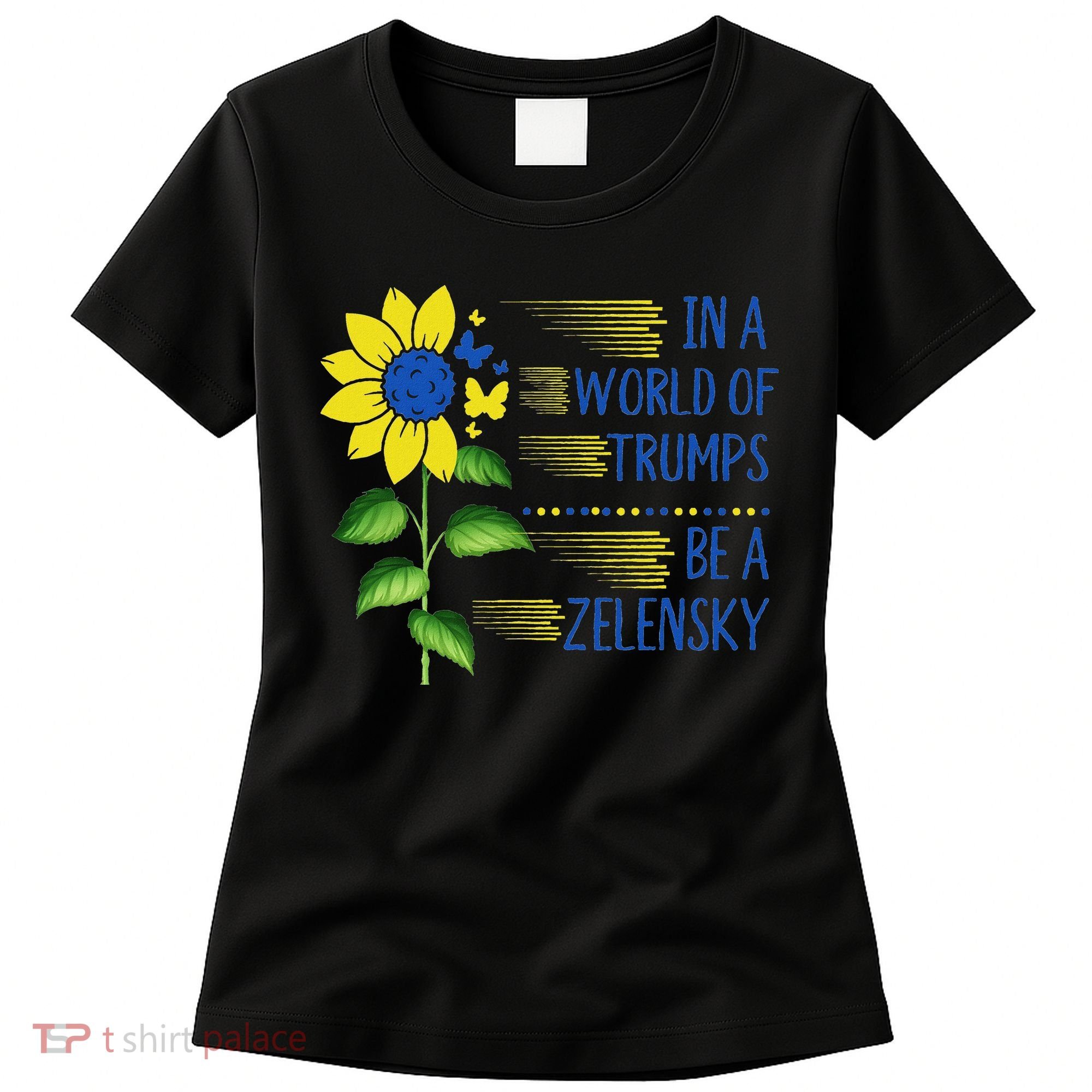 Zelensky Ukraine Support In A World Of Trumps Be A Zelensky Women's T-Shirt